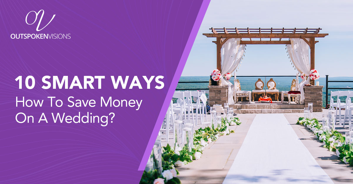 10 Smart Ways How To Save Money on a Wedding